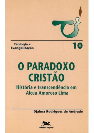 O PARADOXO CRISTÃO - HISTÓRIA E TRANSCENDÊNCIA EM ALCEU AMOROSO LIMA