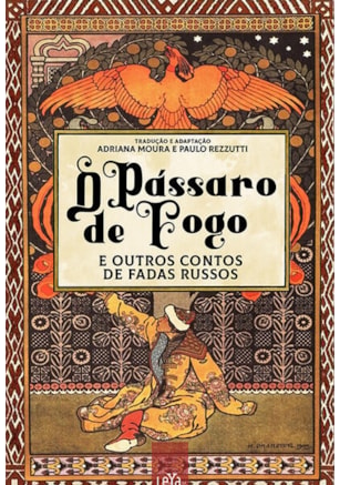 O PÁSSARO DE FOGO E OUTROS CONTOS DE FADAS RUSSOS