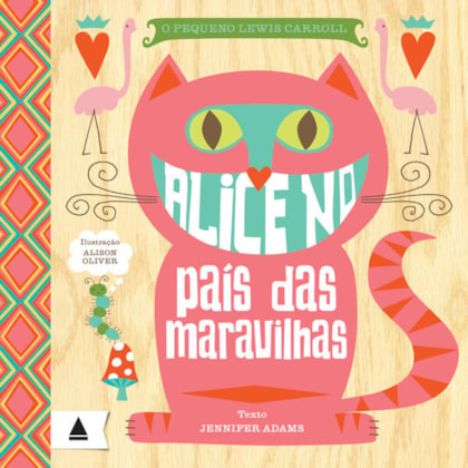 O PEQUENO LEWIS CARROLL: ALICE NO PAÍS DAS MARAVILHAS