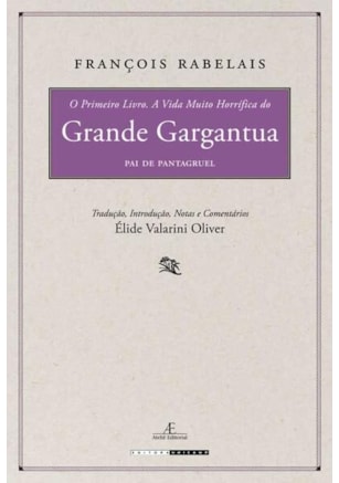 O PRIMEIRO LIVRO. A VIDA MUITO HORRÍFICA DO GRANDE GARGANTUA, PAI DE PANTAGRUEL