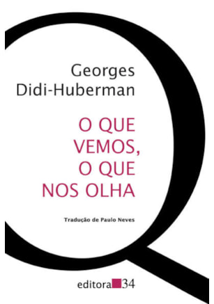 O QUE VEMOS, O QUE NOS OLHA