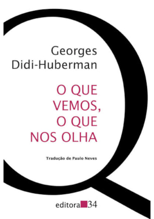 O QUE VEMOS, O QUE NOS OLHA