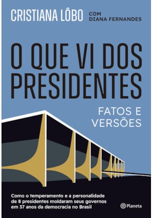 O QUE VI DOS PRESIDENTES
