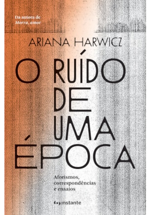 O ruído de uma época: aforismos, correspondências e ensaios