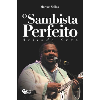 O SAMBISTA PERFEITO: ARLINDO CRUZ