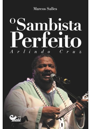 O SAMBISTA PERFEITO: ARLINDO CRUZ