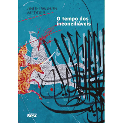 O TEMPO DOS INCONCILIÁVEIS