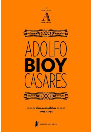 OBRAS COMPLETAS DE ADOLFO BIOY CASARES - VOLUME A