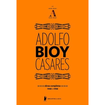 OBRAS COMPLETAS DE ADOLFO BIOY CASARES - VOLUME A
