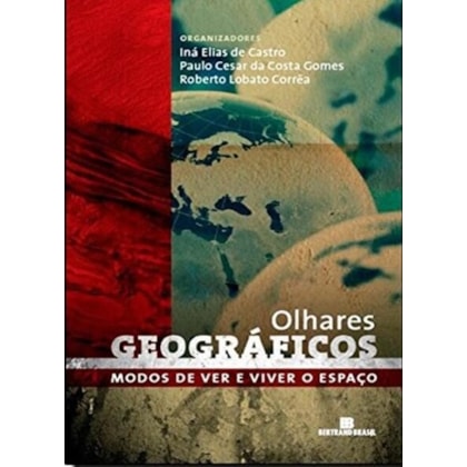 OLHARES GEOGRÁFICOS: MODOS DE VER E VIVER O ESPAÇO