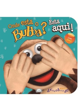 ONDE ESTÁ O BUBBA? ESTÁ AQUI!