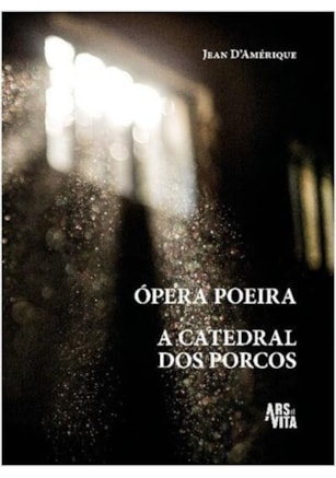 ÓPERA POEIRA & A CATEDRAL DOS PORCOS