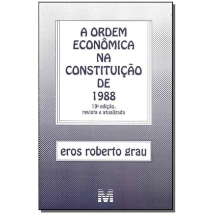 ORDEM ECONÔMICA NA CONSTITUIÇÃO DE 1988 - 19 ED./2018