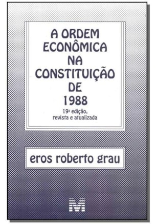 ORDEM ECONÔMICA NA CONSTITUIÇÃO DE 1988 - 19 ED./2018