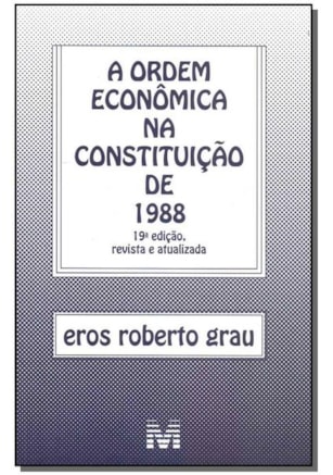 ORDEM ECONÔMICA NA CONSTITUIÇÃO DE 1988 - 19 ED./2018