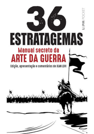 OS 36 ESTRATAGEMAS – MANUAL SECRETO DA ARTE DA GUERRA