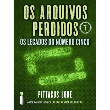 OS ARQUIVOS PERDIDOS 7: OS LEGADOS DO NÚMERO CINCO (OS LEGADOS DE LORIEN)