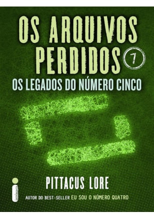 OS ARQUIVOS PERDIDOS 7: OS LEGADOS DO NÚMERO CINCO (OS LEGADOS DE LORIEN)