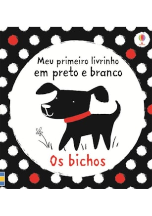 OS BICHOS : MEU PRIMEIRO LIVRINHO EM PRETO E BRANCO