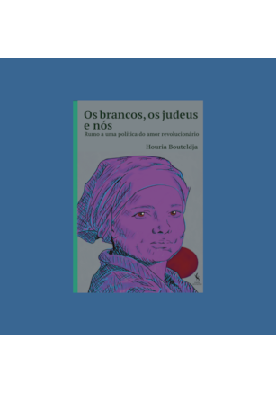 Os brancos, os judeus e nós. Rumo a uma política do amor revolucionário