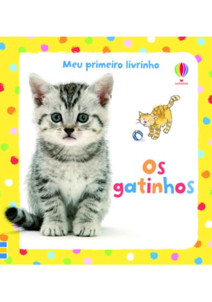 OS GATINHOS : MEU PRIMEIRO LIVRINHO