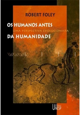 OS HUMANOS ANTES DA HUMANIDADE