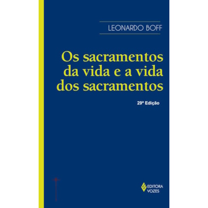 OS SACRAMENTOS DA VIDA E A VIDA DOS SACRAMENTOS