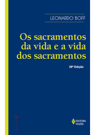 OS SACRAMENTOS DA VIDA E A VIDA DOS SACRAMENTOS