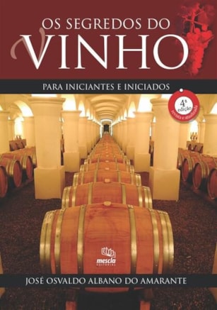OS SEGREDOS DO VINHO - 4ª ED. REV, ATUAL., AMPLIADA