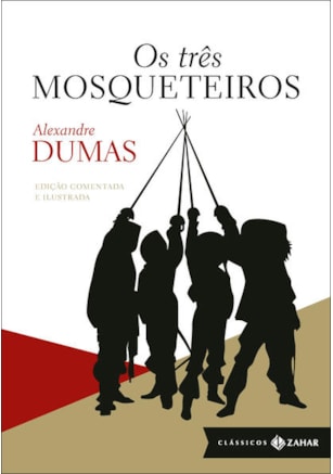 OS TRÊS MOSQUETEIROS: EDIÇÃO COMENTADA E ILUSTRADA