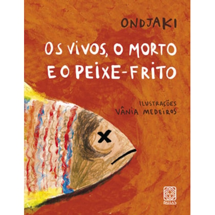 OS VIVOS, O MORTO E O PEIXE-FRITO