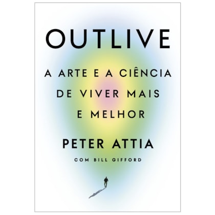 Outlive - A Arte e a Ciência de Viver Mais e Melhor