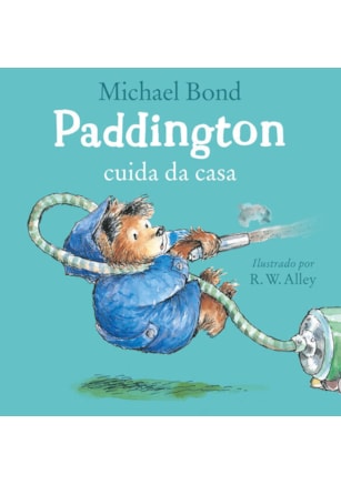 Paddington cuida da casa – Uma história divertida do urso mais amado da literatura infantil