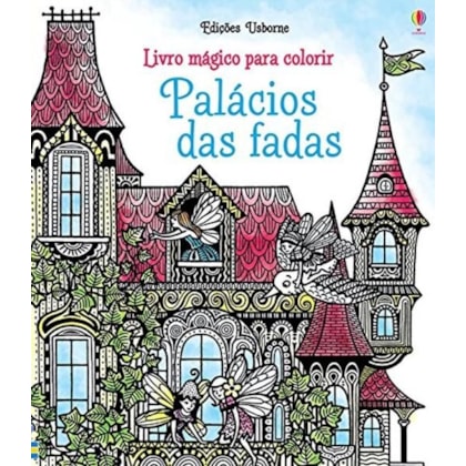 PALÁCIOS DAS FADAS : LIVRO MÁGICO PARA COLORIR
