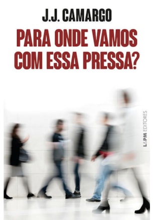 PARA ONDE VAMOS COM ESSA PRESSA?