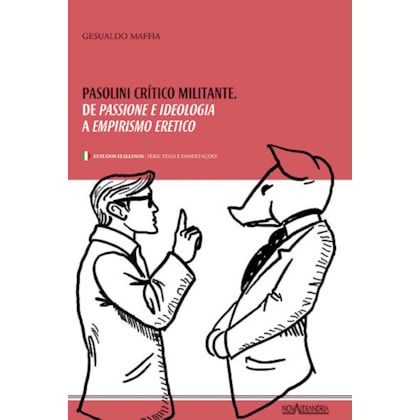PASOLINI, CRÍTICO MILITANTE - DE PASSIONE E IDEOLOGIA A EMPIRISMO ERÉTICO