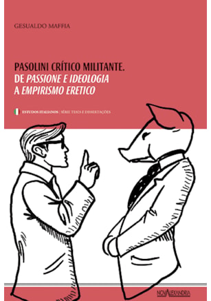 PASOLINI, CRÍTICO MILITANTE - DE PASSIONE E IDEOLOGIA A EMPIRISMO ERÉTICO