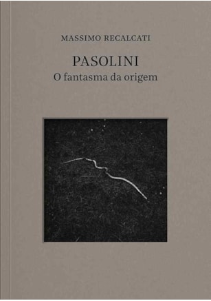 Pasolini: o fantasma da origem