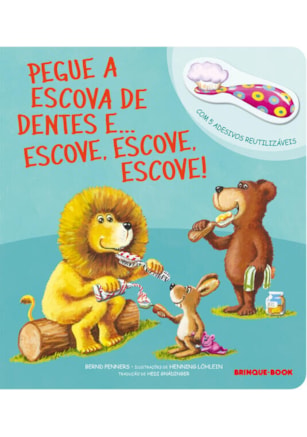 PEGUE A ESCOVA DE DENTES E... ESCOVE, ESCOVE, ESCOVE!