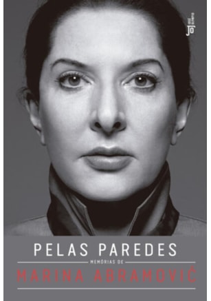 PELAS PAREDES: MEMÓRIAS DE MARINA ABRAMOVIC