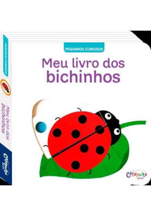 PEQUENOS CURIOSOS: MEU LIVRO DOS BICHINHOS