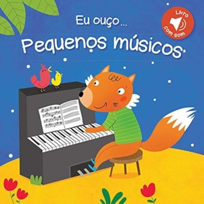 PEQUENOS MÚSICOS : EU OUÇO...