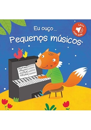 PEQUENOS MÚSICOS : EU OUÇO...