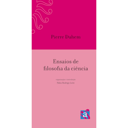 Pierre Duhem: Ensaios de filosofia da ciência