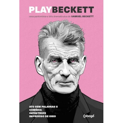 PLAY BECKETT - UMA PANTOMIMA E TRÊS DRAMATÍCULOS DE SAMUEL BECKETT