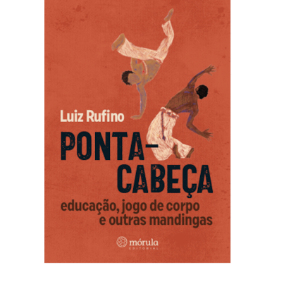 PONTA-CABEÇA: EDUCAÇÃO, JOGO DE CORPO E OUTRAS MANDINGAS