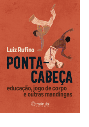 PONTA-CABEÇA: EDUCAÇÃO, JOGO DE CORPO E OUTRAS MANDINGAS