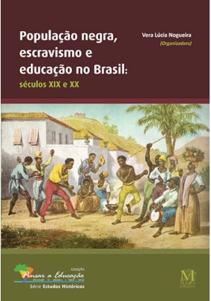 População Negra, Escravismo e Educação no Brasil – Séculos XIX e XX