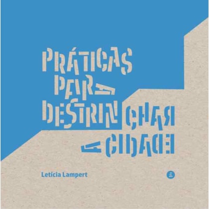 PRÁTICAS PARA DESTRINCHAR A CIDADE