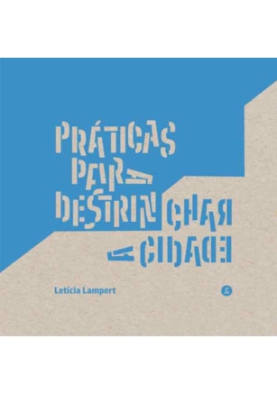 PRÁTICAS PARA DESTRINCHAR A CIDADE